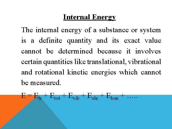 Internal Energy The internal energy of a substance or system is a definite quantity