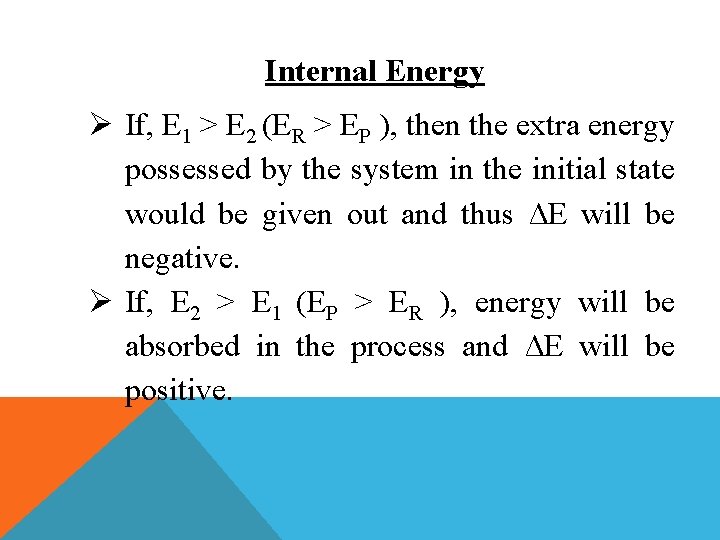 Internal Energy Ø If, E 1 > E 2 (ER > EP ), then