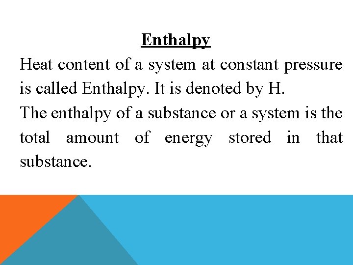 Enthalpy Heat content of a system at constant pressure is called Enthalpy. It is