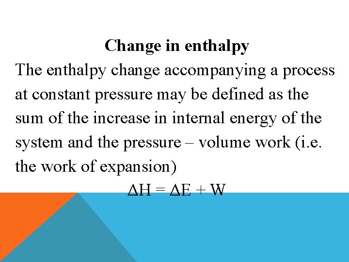 Change in enthalpy The enthalpy change accompanying a process at constant pressure may be