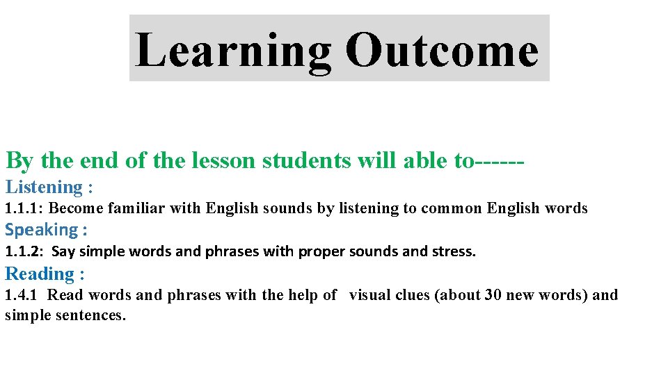 Learning Outcome By the end of the lesson students will able to-----Listening : 1.