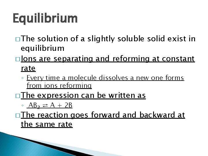 Equilibrium � The solution of a slightly soluble solid exist in equilibrium � Ions Equilibrium � The solution of a slightly soluble solid exist in equilibrium � Ions
