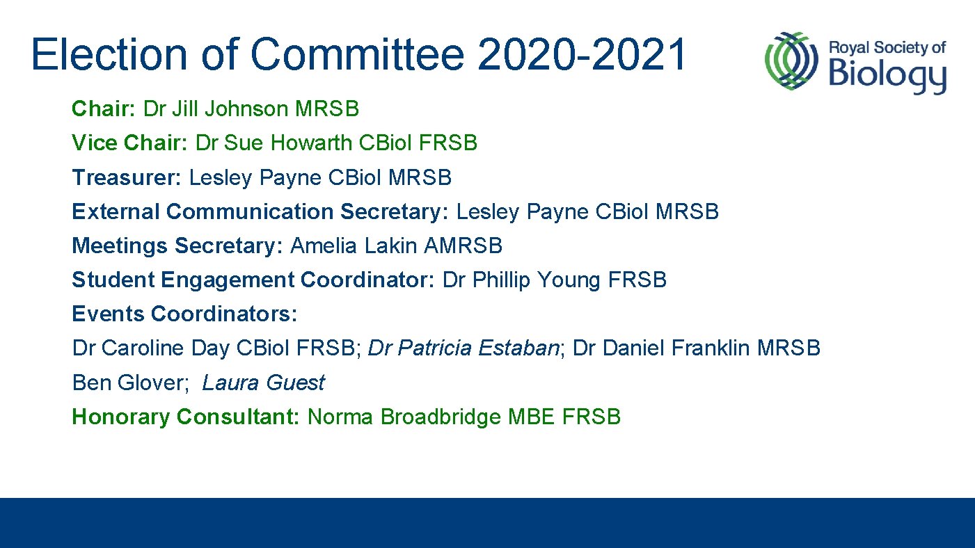Election of Committee 2020 -2021 Chair: Dr Jill Johnson MRSB Vice Chair: Dr Sue