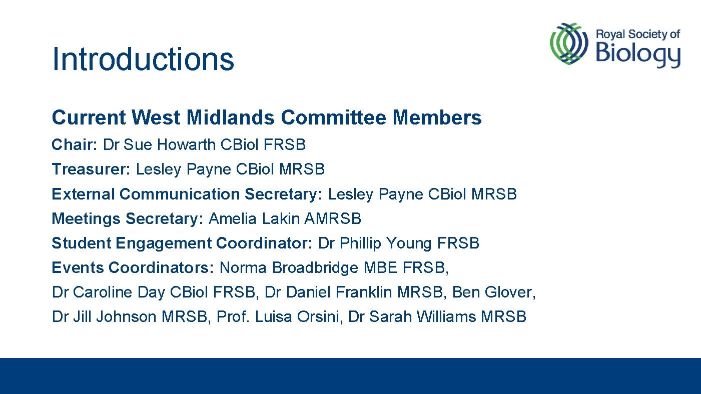 Introductions Current West Midlands Committee Members Chair: Dr Sue Howarth CBiol FRSB Treasurer: Lesley