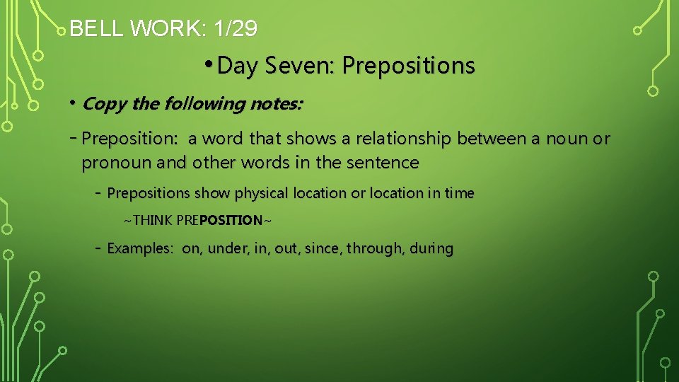 BELL WORK: 1/29 • Day Seven: Prepositions • Copy the following notes: - Preposition:
