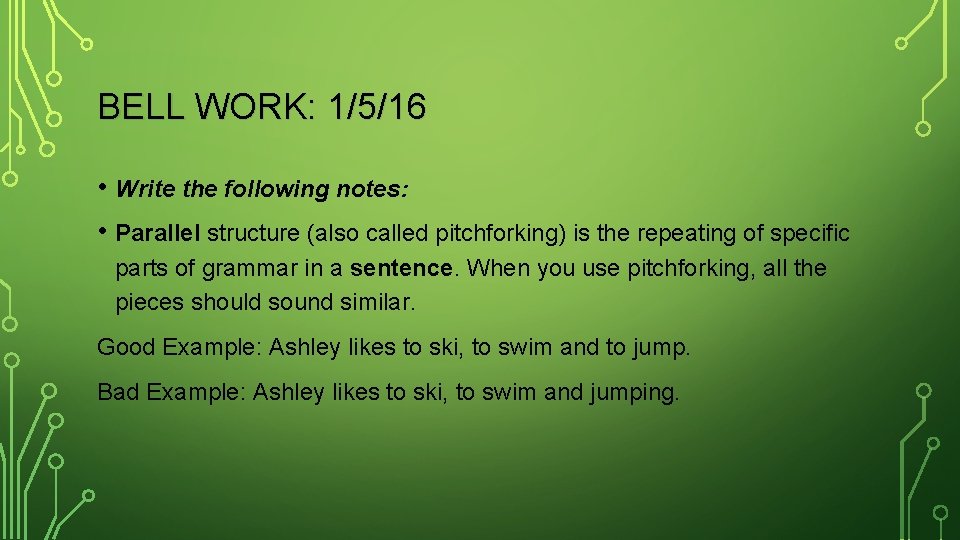 BELL WORK: 1/5/16 • Write the following notes: • Parallel structure (also called pitchforking)
