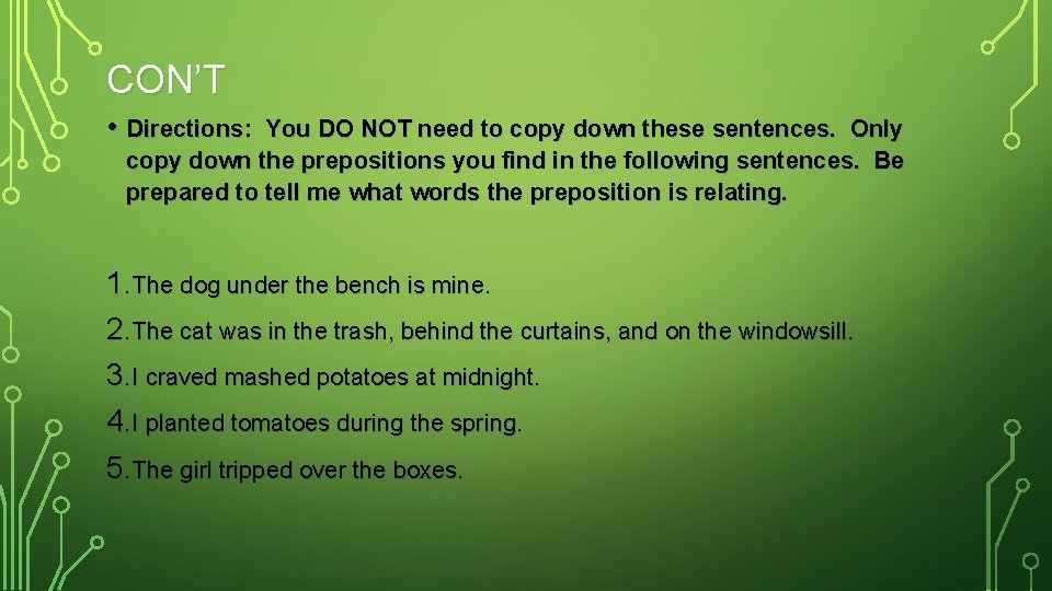 CON’T • Directions: You DO NOT need to copy down these sentences. Only copy