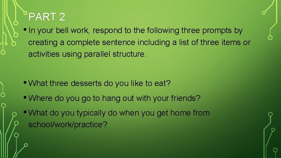 PART 2 • In your bell work, respond to the following three prompts by