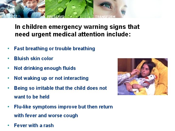 In children emergency warning signs that need urgent medical attention include: • Fast breathing