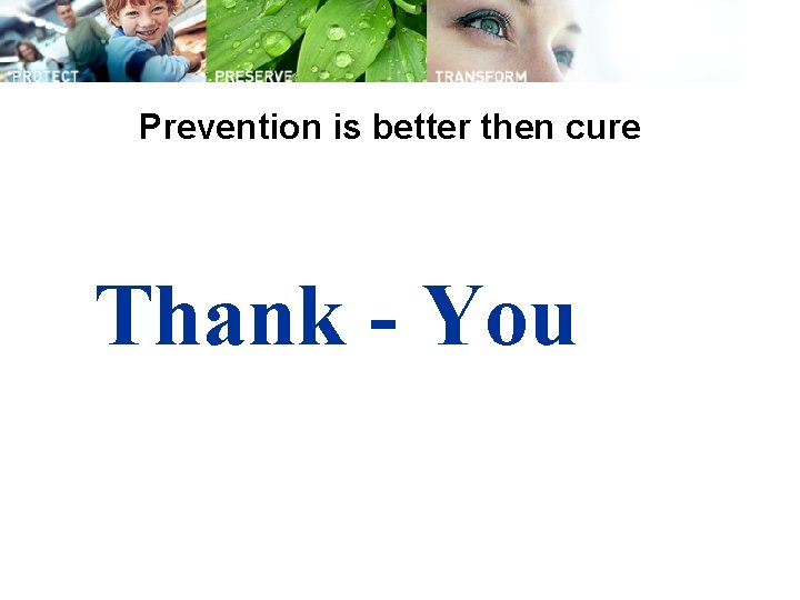 Prevention is better then cure Thank - You 