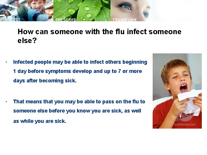 How can someone with the flu infect someone else? • Infected people may be