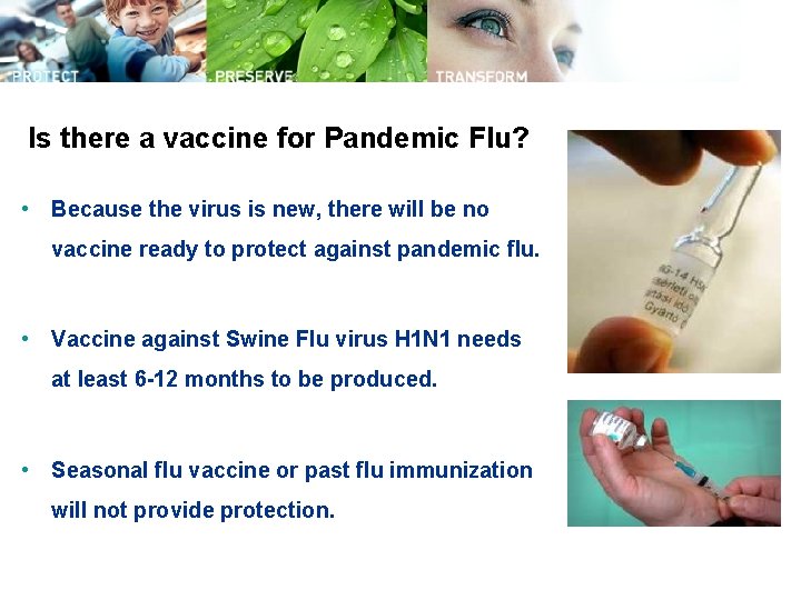 Is there a vaccine for Pandemic Flu? • Because the virus is new, there
