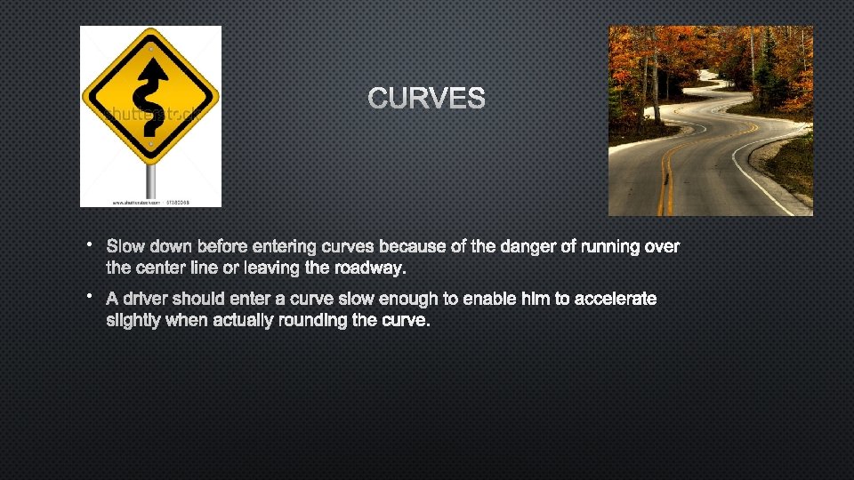 CURVES • SLOW DOWN BEFORE ENTERING CURVES BECAUSE OF THE DANGER OF RUNNING OVER