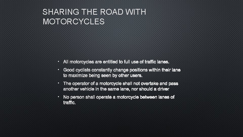 SHARING THE ROAD WITH MOTORCYCLES • ALL MOTORCYCLES ARE ENTITLED TO FULL USE OF