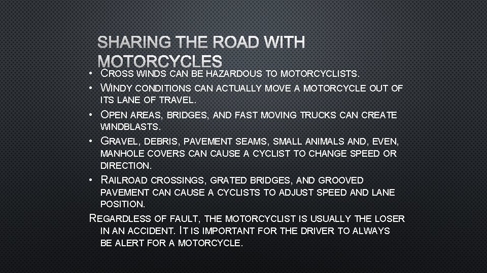 SHARING THE ROAD WITH MOTORCYCLES • CROSS WINDS CAN BE HAZARDOUS TO MOTORCYCLISTS. •