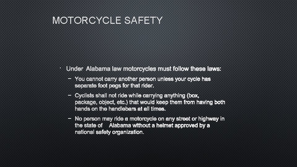 MOTORCYCLE SAFETY UNDER ALABAMA LAW MOTORCYCLES MUST FOLLOW THESE LAWS: – YOU CANNOT CARRY