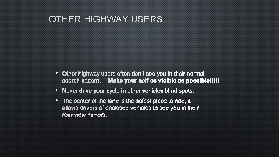 OTHER HIGHWAY USERS • OTHER HIGHWAY USERS OFTEN DON’T SEE YOU IN THEIR NORMAL