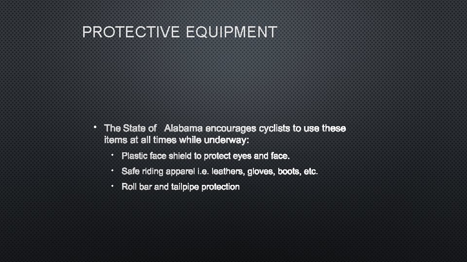 PROTECTIVE EQUIPMENT • THE STATE OF ALABAMA ENCOURAGES CYCLISTS TO USE THESE ITEMS AT