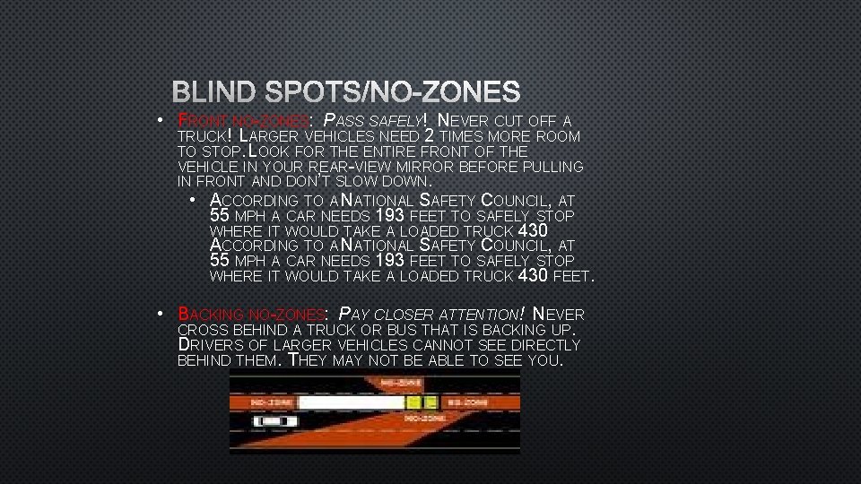 BLIND SPOTS/NO-ZONES • FRONT NO-ZONES: PASS SAFELY! NEVER CUT OFF A TRUCK! LARGER VEHICLES