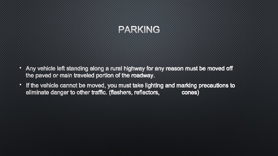 PARKING • ANY VEHICLE LEFT STANDING ALONG A RURAL HIGHWAY FOR ANY REASON MUST