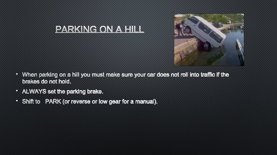 PARKING ON A HILL • WHEN PARKING ON A HILL YOU MUST MAKE SURE