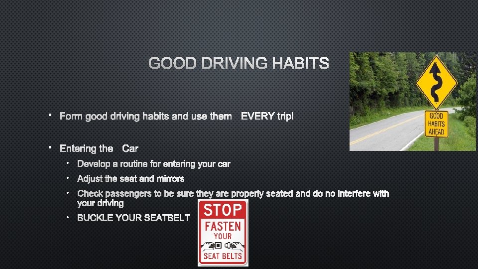 GOOD DRIVING HABITS • FORM GOOD DRIVING HABITS AND USE THEMEVERY TRIP! • ENTERING