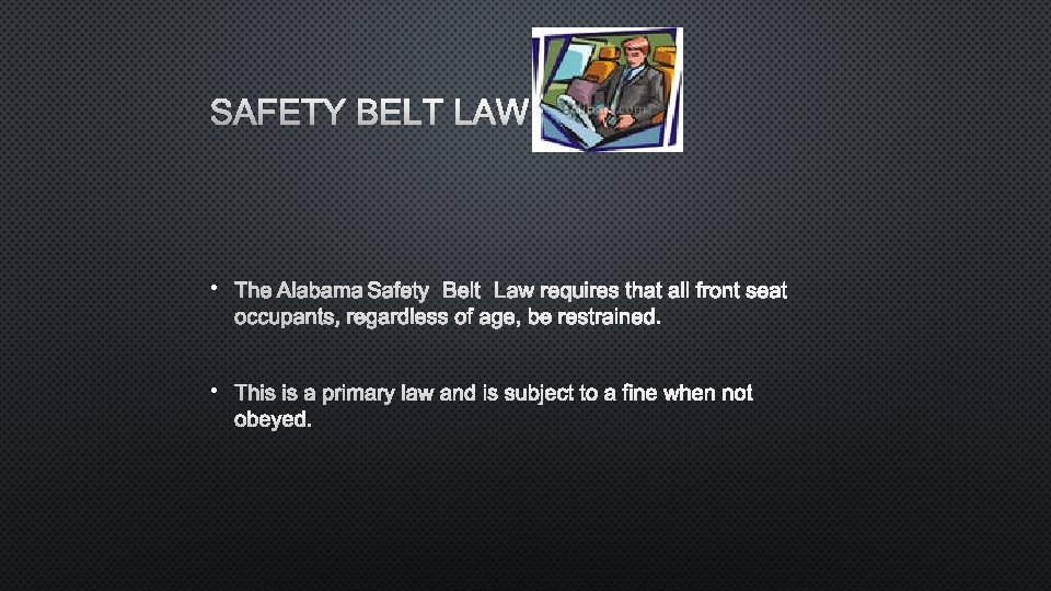 SAFETY BELT LAW • THE ALABAMA SAFETY BELT LAW REQUIRES THAT ALL FRONT SEAT