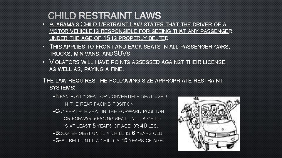 CHILD RESTRAINT LAWS • ALABAMA’S CHILD RESTRAINT LAW STATES THAT THE DRIVER OF A