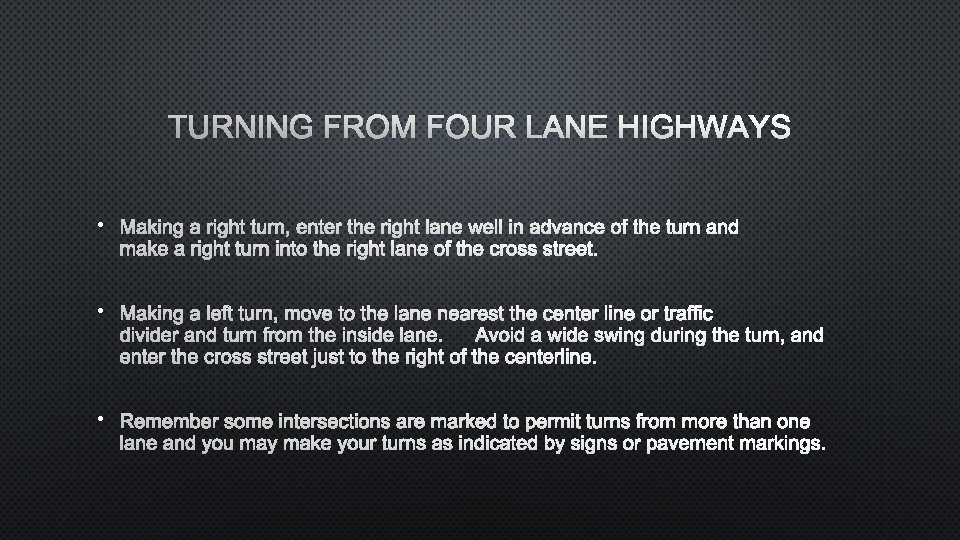 TURNING FROM FOUR LANE HIGHWAYS • MAKING A RIGHT TURN, ENTER THE RIGHT LANE