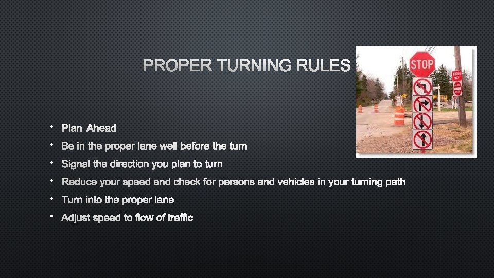 PROPER TURNING RULES • PLAN AHEAD • BE IN THE PROPER LANE WELL BEFORE