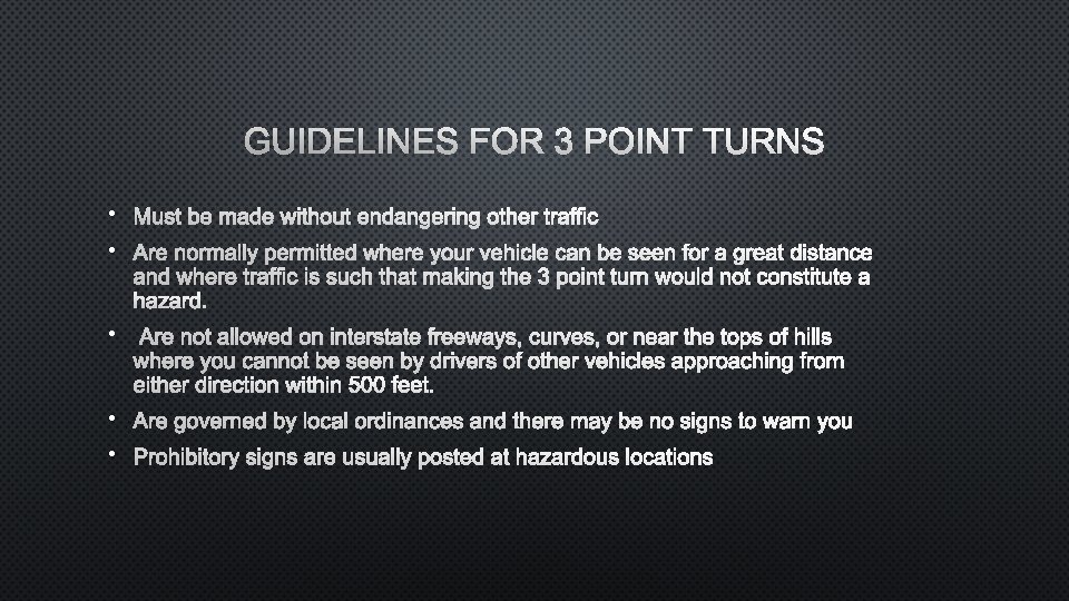 GUIDELINES FOR 3 POINT TURNS • MUST BE MADE WITHOUT ENDANGERING OTHER TRAFFIC •