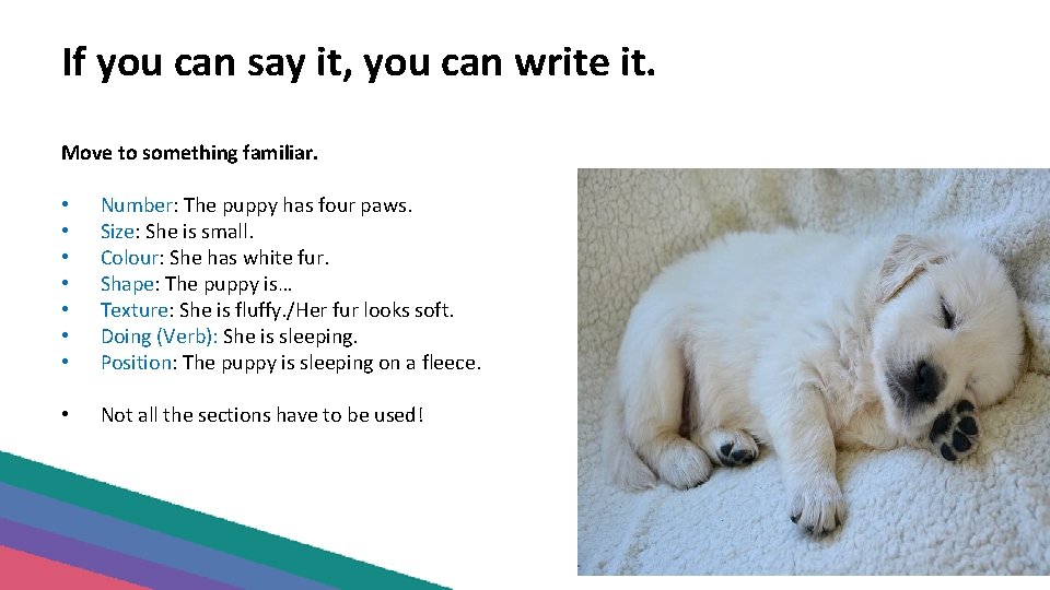 If you can say it, you can write it. Move to something familiar. •