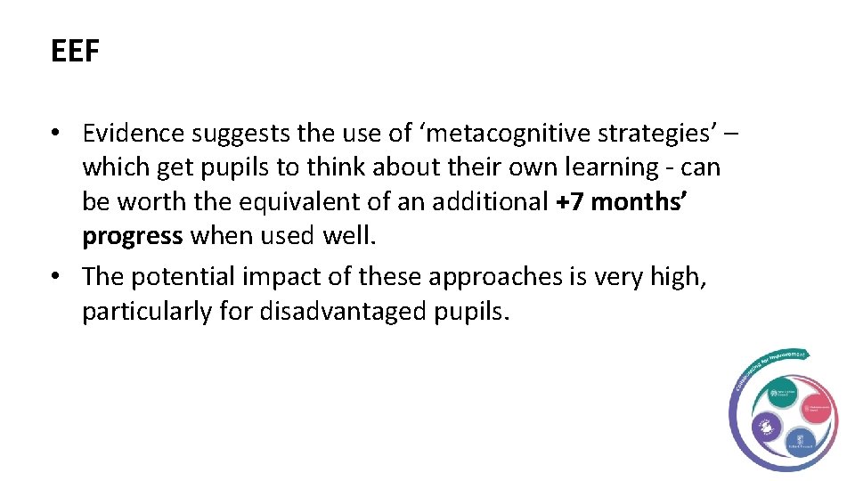 EEF • Evidence suggests the use of ‘metacognitive strategies’ – which get pupils to