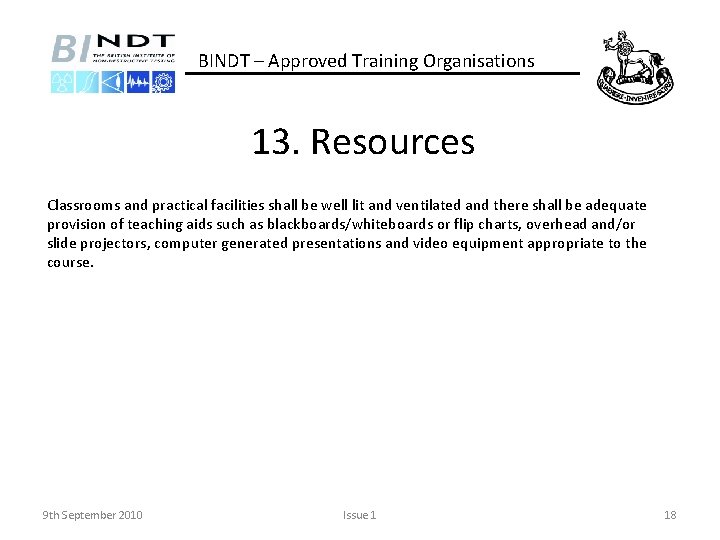 BINDT – Approved Training Organisations 13. Resources Classrooms and practical facilities shall be well