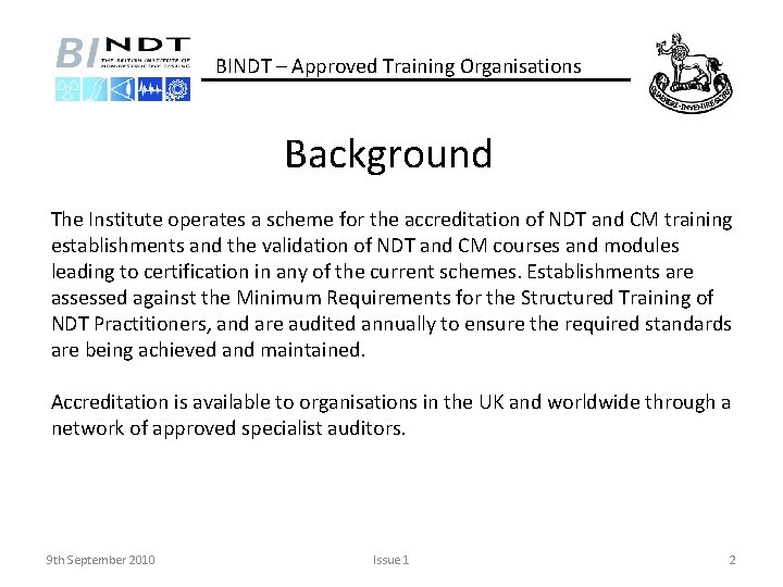 BINDT – Approved Training Organisations Background The Institute operates a scheme for the accreditation