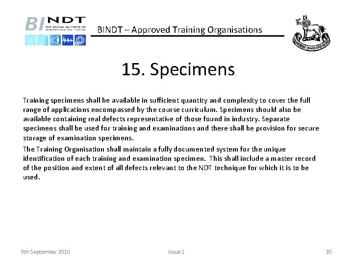 BINDT – Approved Training Organisations 15. Specimens Training specimens shall be available in sufficient