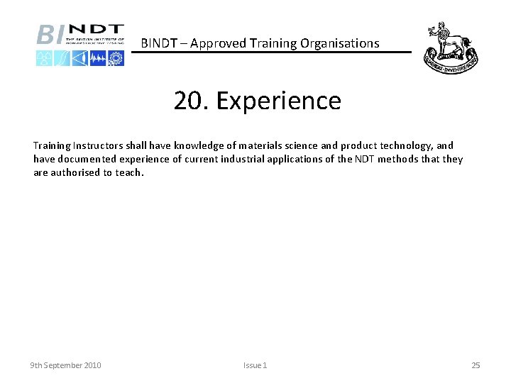 BINDT – Approved Training Organisations 20. Experience Training Instructors shall have knowledge of materials