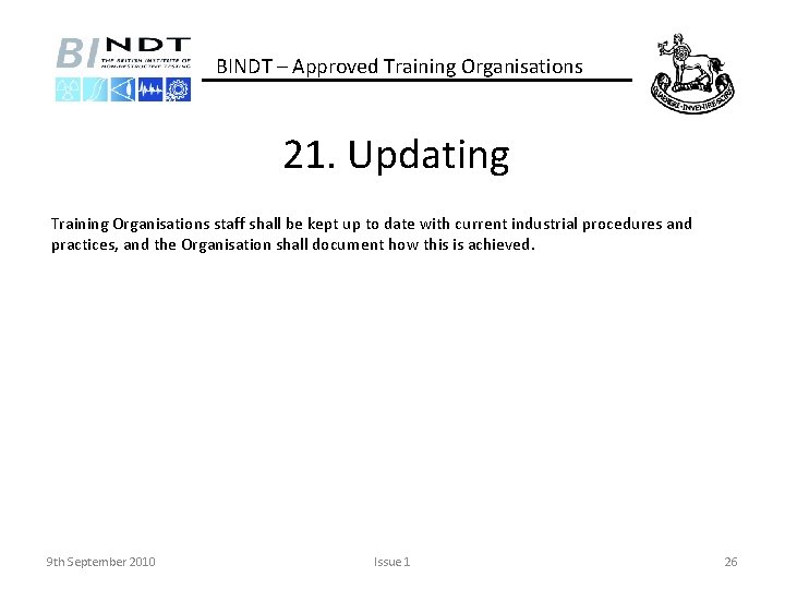 BINDT – Approved Training Organisations 21. Updating Training Organisations staff shall be kept up