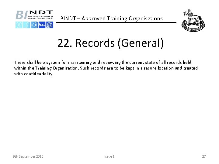 BINDT – Approved Training Organisations 22. Records (General) There shall be a system for