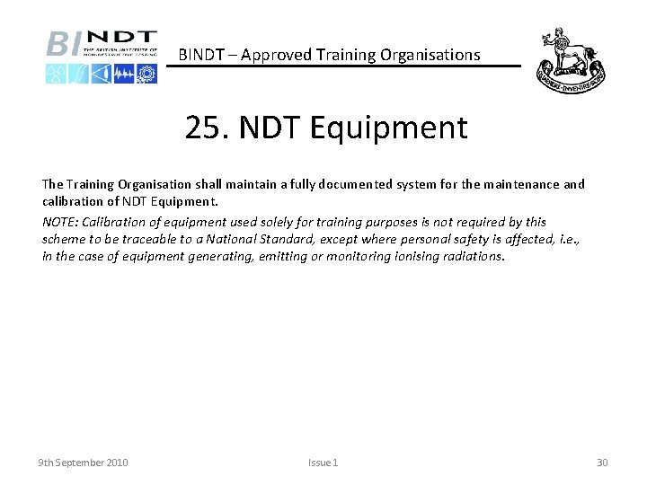 BINDT – Approved Training Organisations 25. NDT Equipment The Training Organisation shall maintain a