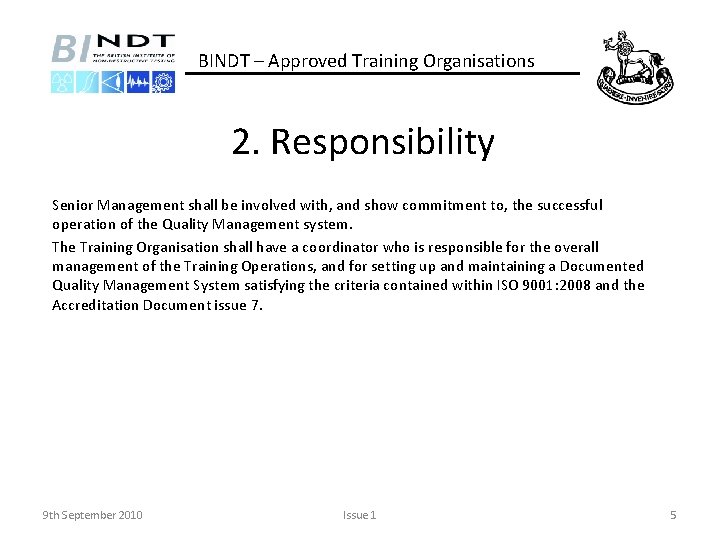 BINDT – Approved Training Organisations 2. Responsibility Senior Management shall be involved with, and
