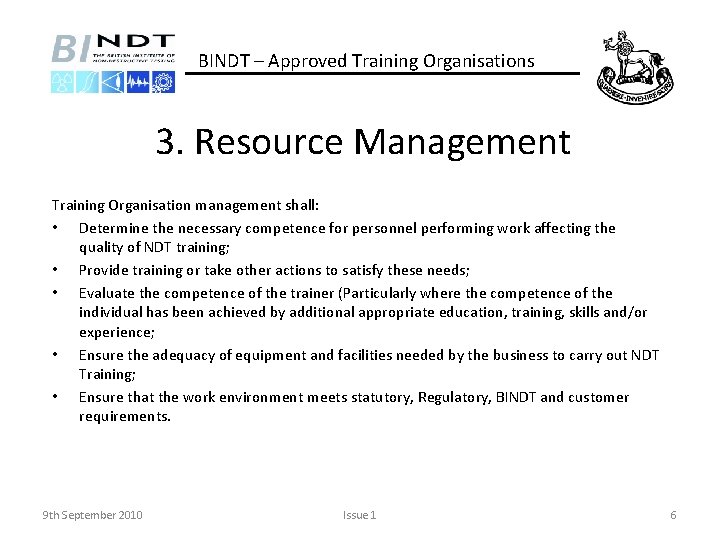 BINDT – Approved Training Organisations 3. Resource Management Training Organisation management shall: • Determine