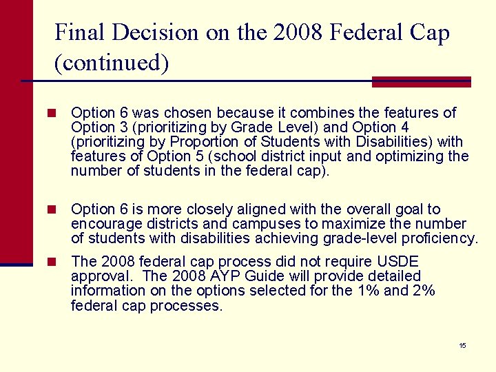 Final Decision on the 2008 Federal Cap (continued) n Option 6 was chosen because