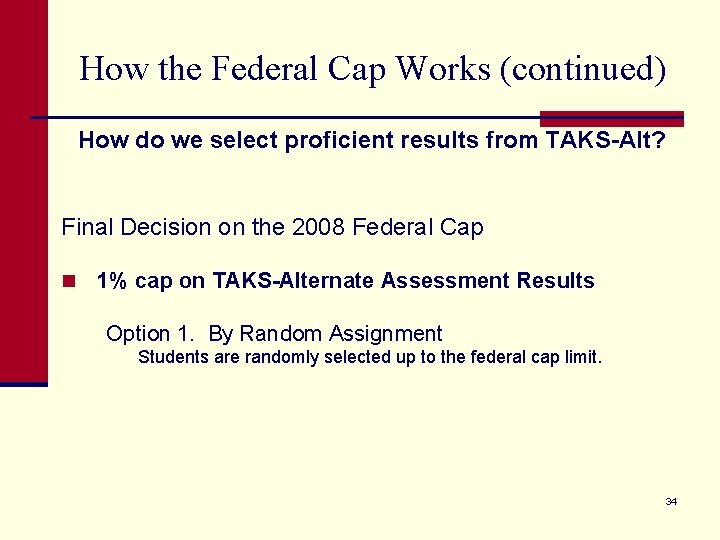 How the Federal Cap Works (continued) How do we select proficient results from TAKS-Alt?