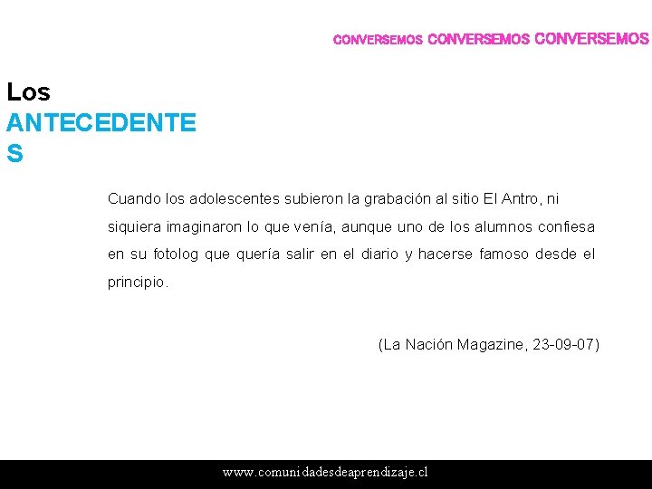 CONVERSEMOS Los ANTECEDENTE S Cuando los adolescentes subieron la grabación al sitio El Antro,