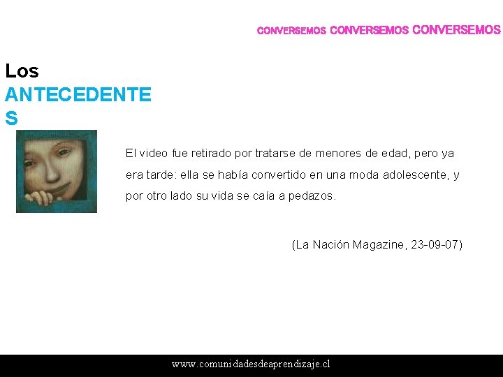 CONVERSEMOS Los ANTECEDENTE S El video fue retirado por tratarse de menores de edad,