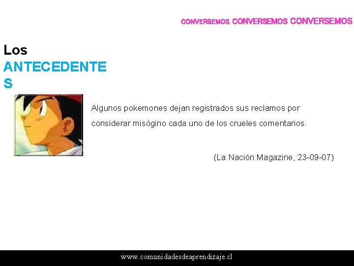 CONVERSEMOS Los ANTECEDENTE S Algunos pokemones dejan registrados sus reclamos por considerar misógino cada