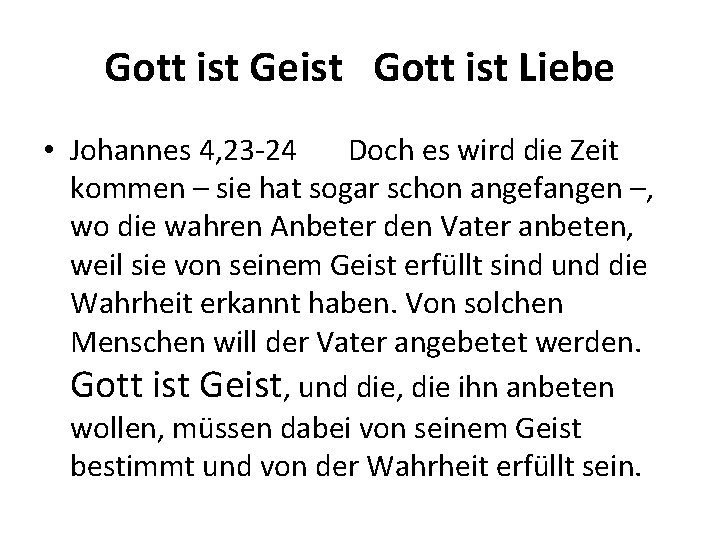 Gott ist Geist Gott ist Liebe • Johannes 4, 23 -24 Doch es wird