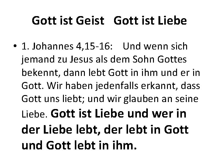 Gott ist Geist Gott ist Liebe • 1. Johannes 4, 15 -16: Und wenn