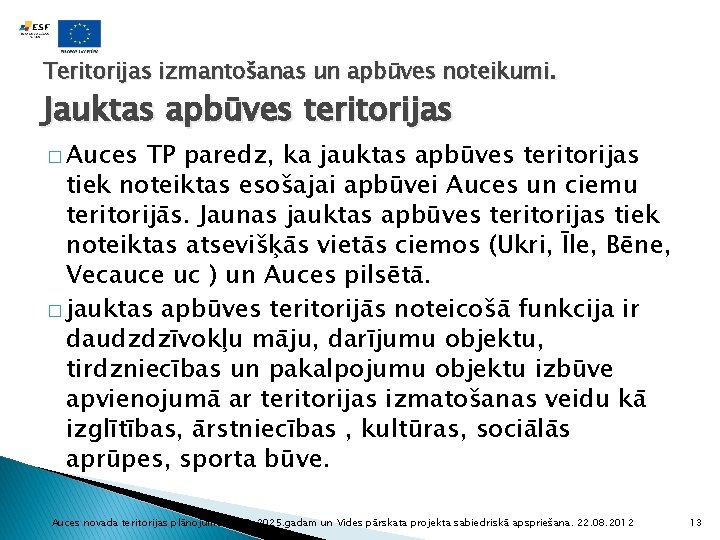 Teritorijas izmantošanas un apbūves noteikumi. Jauktas apbūves teritorijas � Auces TP paredz, ka jauktas